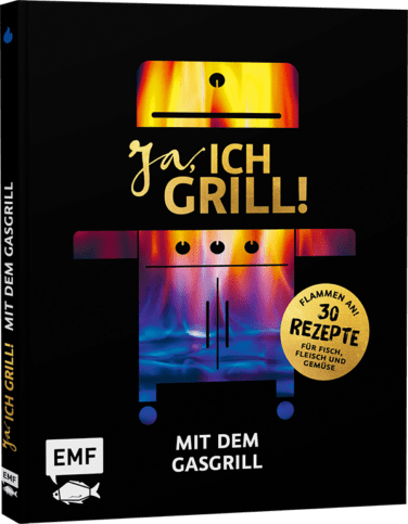 Grillbuch "Ja, ICH GRILL! – Mit dem Gasgrill"